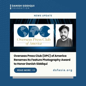 Read more about the article Overseas Press Club (OPC) of America Renames Its Feature Photography Award to Honor Danish Siddiqui